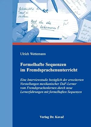 Imagen del vendedor de Formelhafte Sequenzen im Fremdsprachenunterricht, Eine Interviewstudie bezüglich der erweiterten Vorstellungen mexikanischer DaF-Lerner vom Fremdsprachenlernen durch neue Lernerfahrungen mit formelhaften Sequenzen a la venta por Verlag Dr. Kovac GmbH