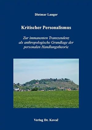 Seller image for Kritischer Personalismus, Zur immanenten Transzendenz als anthropologische Grundlage der personalen Handlungstheorie for sale by Verlag Dr. Kovac GmbH