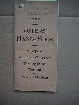 Voters' Hand-Book The Truth About the Governor The Legislature Taation and Primary Elections (1902)