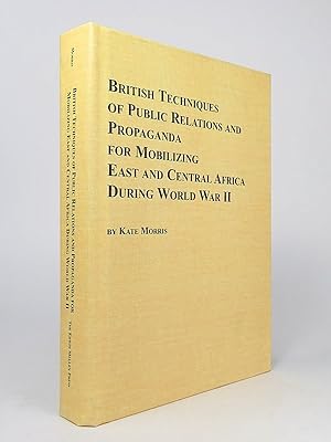 British Techniques of Public Relations and Propaganda for Mobilising East and Central Africa Duri...