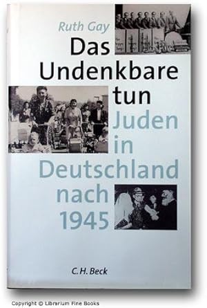 Das Undenkbare tun: Juden in Deutschland nach 1945.