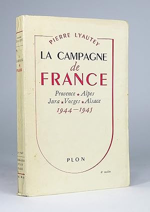 La Campagne de France. Provence, Alpes, Jura, Vosges, Alsace, 1944-1945.