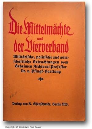 Bild des Verkufers fr Die Mittelmchte und der Bierverband: Militrische, politische und wirtschaftliche Betrachtungen. zum Verkauf von Librarium of The Hague