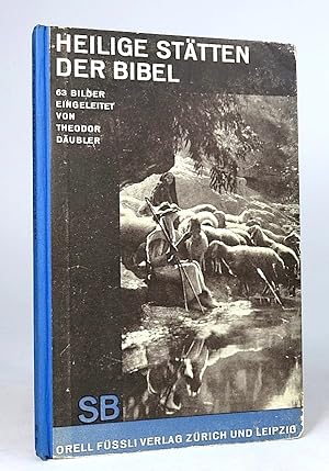 Heilige Stätten der Bibel. 62 [63] Bilder. Eingeleitet von Theodor Däubler.