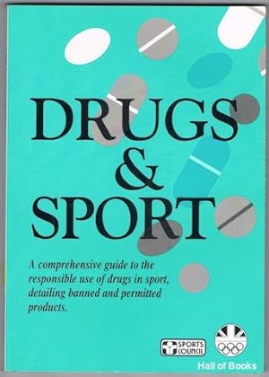 Drugs & Sport: A comprehensive guide to the responsible use of drugs in sport, detailing banned a...