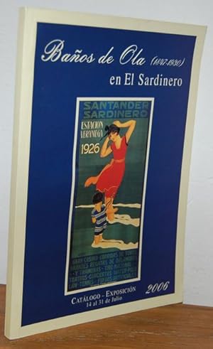 Image du vendeur pour BAOS DE OLA EN EL SARDINERO (1847-1930) - Catlogo - Exposicin 14 al 31 de Julio - 2006 mis en vente par EL RINCN ESCRITO