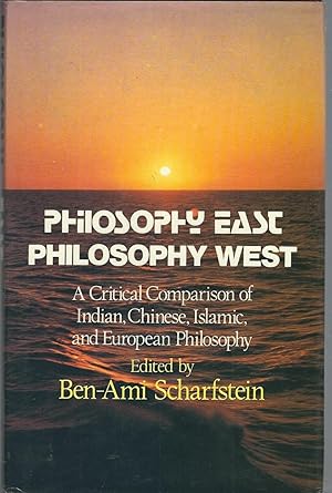 Philosophy East Philosophy West: A Critical Comparison of Indian, Chinese, Islamic and European P...