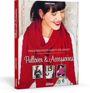 Strickvergnügen Schritt für Schritt: Pullover & Accessoires