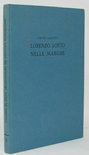 Lorenzo Lotto Nelle Marche : Collana di studi archeologici ed artistici marchigiani, III.