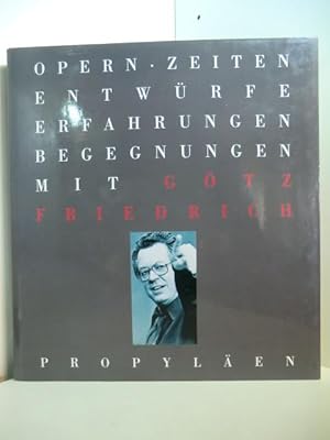 Imagen del vendedor de Opern-Zeiten. Entwrfe, Erfahrungen, Begegnungen mit Gtz Friedrich. Eine Knstlerbiographie in 107 Beitrgen zum 65. Geburtstag a la venta por Antiquariat Weber