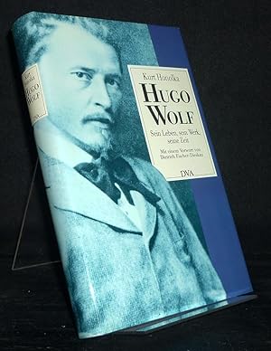 Hugo Wolf. Sein Leben, sein Werk, seine Zeit. [Von Kurt Honolka]. Mit einem Vorwort von Dietrich ...