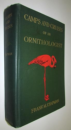 Camps and Cruises of an Ornithologist. With 200 photographs from nature by the author.