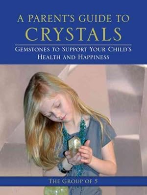 Seller image for Parent's Guide to Crystals : Gemstones to Support Your Child's Health and Happiness for sale by GreatBookPrices