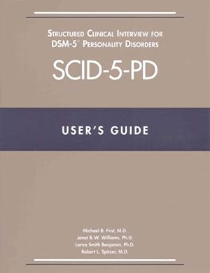Image du vendeur pour User's Guide for the SCID-5-PD Structured Clinical Interview for DSM-5 Personality Disorders : Also Contains Instructions for the Structured Clinical Interview for DSM-5 Screening Personality Questionaire mis en vente par GreatBookPrices