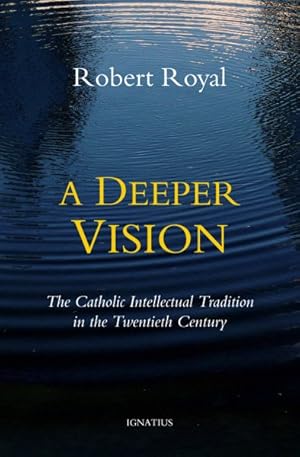 Imagen del vendedor de Deeper Vision : The Catholic Intellectual Tradition in the Twentieth Century a la venta por GreatBookPrices