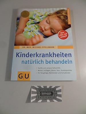 Seller image for Kinderkrankheiten natrlich behandeln : Sanfte und sichere Selbsthilfe - Wickel, Auflagen, Bder, Tees, Homopathika - Fr Suglinge, Kleinkinder und Schulkinder. for sale by Druckwaren Antiquariat