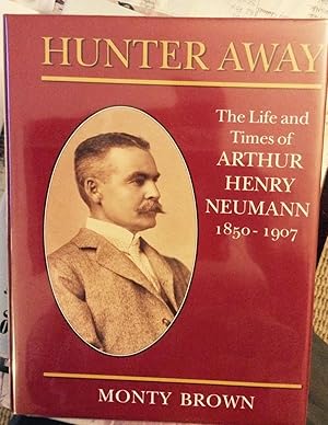 Seller image for Hunter Away: The Life & Times of Arthur Neuman - Elephant Hunter 1850-1907. for sale by SAFARI BOOKS