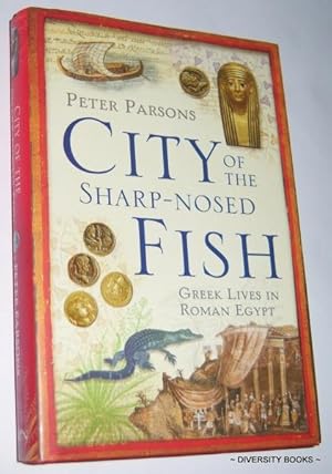 CITY OF THE SHARP-NOSED FISH : Greek Lives in Roman Egypt
