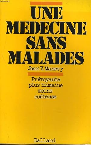 Seller image for UNE MEDECINE SANS MALADES. PREVOYANTE, PLUS HUMAINE, MOINS COUTEUSE for sale by Le-Livre