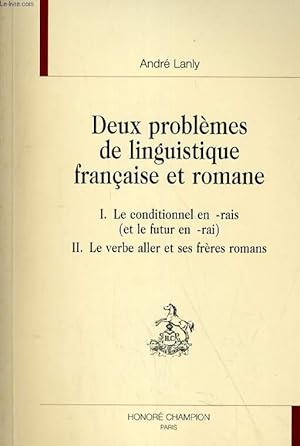 DEUX PROBLEMES DE LINGUISTIQUE FRANCIASE ET ROMANE. 1. LE CONDITIONNEL EN -RAIS (ET LE FUTUR EN -...
