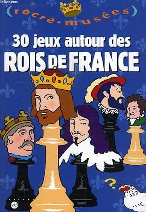 Seller image for 30 JEUX AUTOUR DES ROIS DE FRANCE for sale by Le-Livre