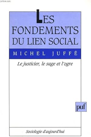 Seller image for LES FONDEMENTS DU LIEN SOCIAL. LE JUSTICIER, LE SAGE ET L'ORGRE for sale by Le-Livre