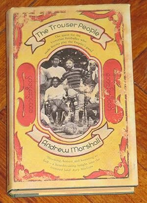 The Trouser People - The quest for the Victorian footballer who made Burma play the Empire's game
