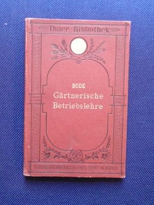 Imagen del vendedor de Grtnerische Betriebslehre. Ein Leitfaden zum Selbststudium und zum Unterricht an grtnerischen Lehranstalten. a la venta por Antiquariat Klabund Wien