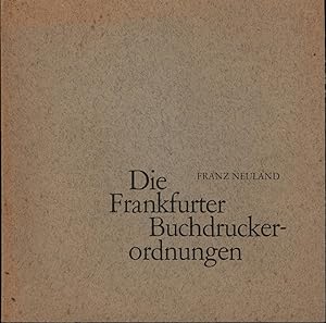 Bild des Verkufers fr Die Frankfurter Buchdruckerordnungen.,Herausgeber Industriegewerkschaft Druck und Papier, Bezirk Frankfurt am Main., zum Verkauf von Antiquariat Kastanienhof