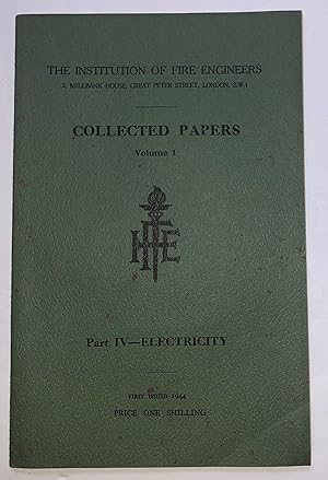 Seller image for Electricity Collected Papers Volume 1 Part IV Price One Shilling Fire Hazards Due To The Development Of Static Electricity During The Storage And Use Of Inflamable Liquids + Test At Croydon Electricity Station On May 5th 1933 To Determine Risk To Firemen + Fire Protection And Extinquishing In Power Stations. EXTREMELY SCARCE for sale by Deightons