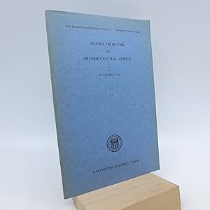 Human Problems in British Central Africa: The Rhodes-Livingstone Journal, Number 34 XXXIV Decembe...