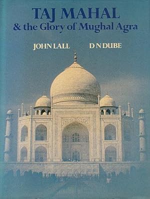 Taj Mahal & the Glory of Mughal Agra