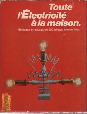 Toute l'electricité à la maison / montages et travaux en 500 photos commentées