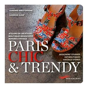 Paris chic et trendy - Ateliers de créateurs, boutiques branchées, repaires vintage