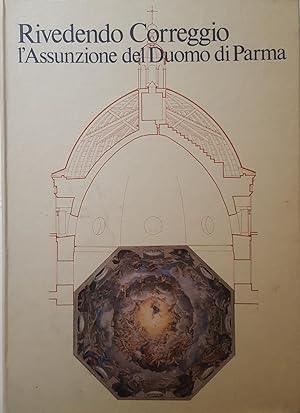 Image du vendeur pour Rivedendo Correggio. L Assunzione del Duomo di Parma. Come si fabbrica un paradiso. mis en vente par LIBRERIA PAOLO BONGIORNO