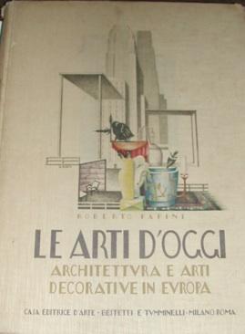 Seller image for Le Arti d'oggi. Architettura e Arti decorative in Europa. for sale by LIBRERIA PAOLO BONGIORNO