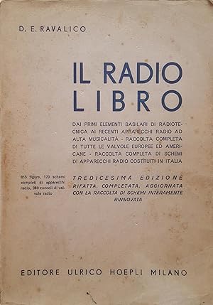 Seller image for Il Radio Libro. Dai primi elementi basilari di radiotecnica ai recenti apparecchi radio ad alta musicalit - Raccolta completa di tutte le valvole europee ed americane - Raccolta completa di schemi di apparecchi radio costruiti in Italia. for sale by LIBRERIA PAOLO BONGIORNO