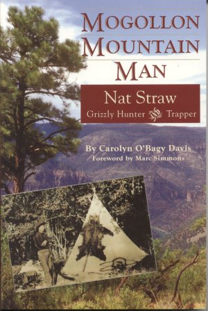 Bild des Verkufers fr MOGOLLON MOUNTAIN MAN NAT STRAW; Grizzly Hunter and Trapper zum Verkauf von High-Lonesome Books