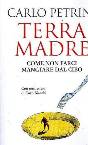 TERRA MADRE. Come non farci mangiare dal cibo