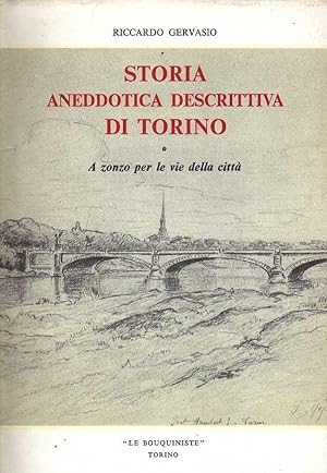 STORIA ANEDDOTICA DESCRITTIVA DI TORINO. A zonzo per le vie della città. Soste obbligate, col nas...