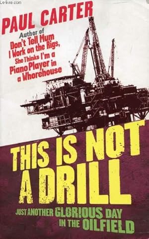 Seller image for THIS IS NOT A DRILL, JUST ANOTHER GLORIOUS DAY IN THE OILFIELD for sale by Le-Livre