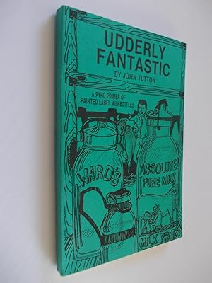 Immagine del venditore per Udderly fantastic : a pictorial guide to the pyroglazed or painted Milkbottle venduto da Alphabet Bookshop (ABAC/ILAB)