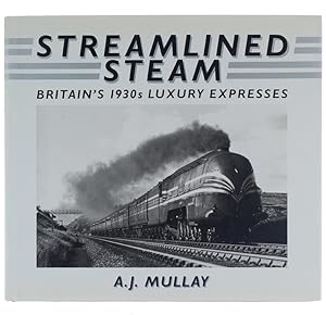 STREAMLINED STEAM. Britain's 1930s Luxury Expresses.: