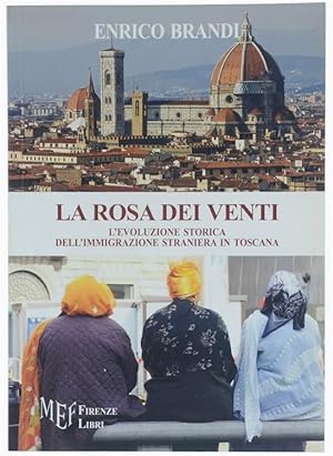 LA ROSA DEI VENTI. L'evoluzione storica dell'immigrazione straniera in Toscana.: