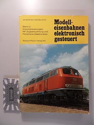 Modell-Eisenbahnen, elektronisch gesteuert - Band 2 : Impulssteuerungen, NF-Zugbeleuchtung und Pe...