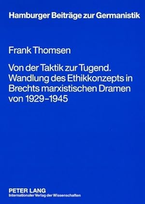 Von der Taktik zur Tugend : Wandlung des Ethikkonzepts in Brechts marxistischen Dramen von 1929 -...