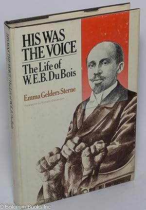 Seller image for His was the voice; the life of W. E. B. Du Bois for sale by Bolerium Books Inc.