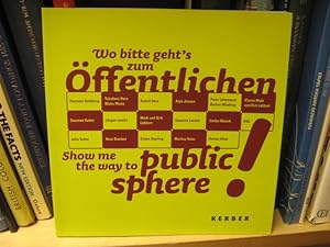 Bild des Verkufers fr Wo Bitte Geht's Zum Offentlichen? Show Me the Way to Public Sphere! zum Verkauf von PsychoBabel & Skoob Books