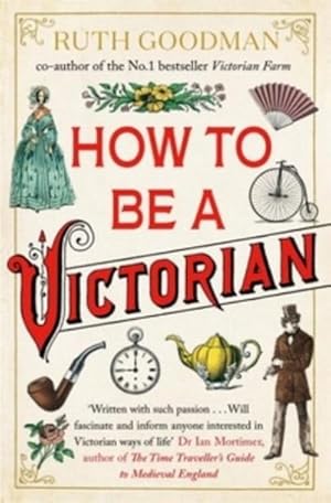 Imagen del vendedor de How to be a Victorian a la venta por BuchWeltWeit Ludwig Meier e.K.