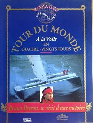 Tour du monde à la voile en quatre-vingts jours - Bruno Peyron, le récit d'une victoire -